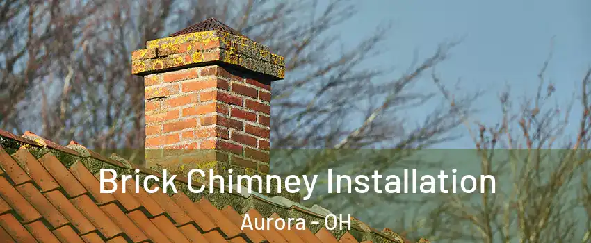  Brick Chimney Installation Aurora - OH