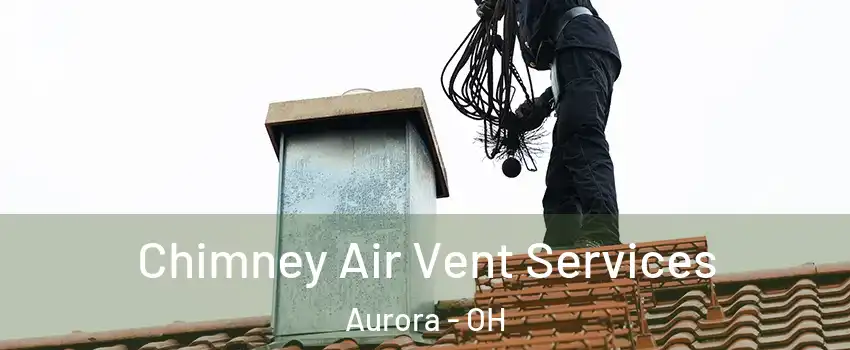 Chimney Air Vent Services Aurora - OH