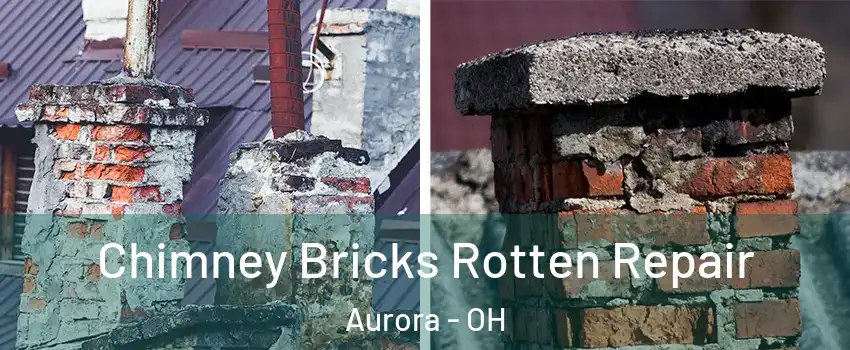  Chimney Bricks Rotten Repair Aurora - OH