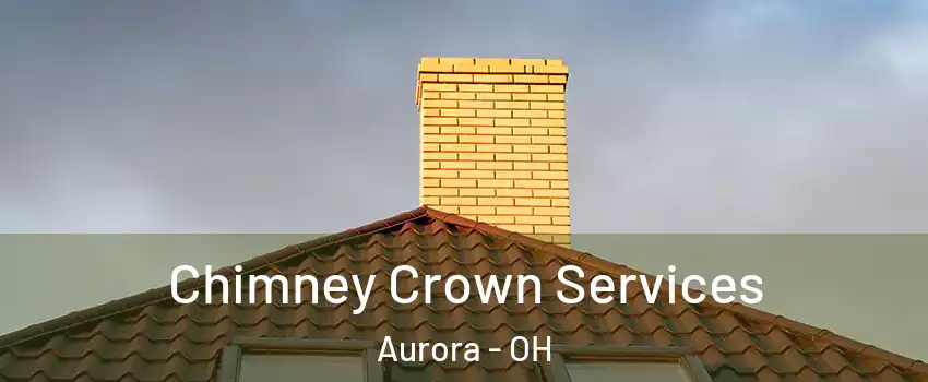 Chimney Crown Services Aurora - OH
