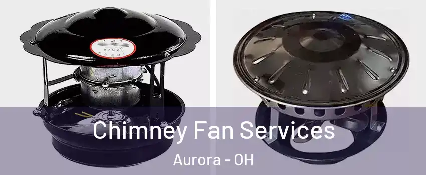  Chimney Fan Services Aurora - OH