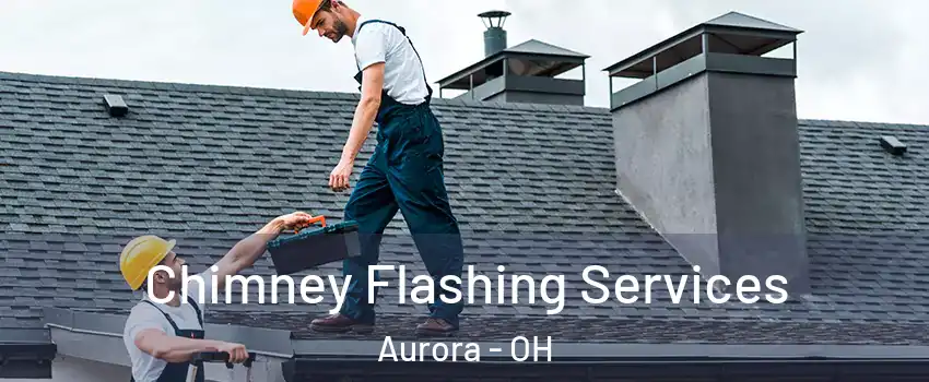  Chimney Flashing Services Aurora - OH