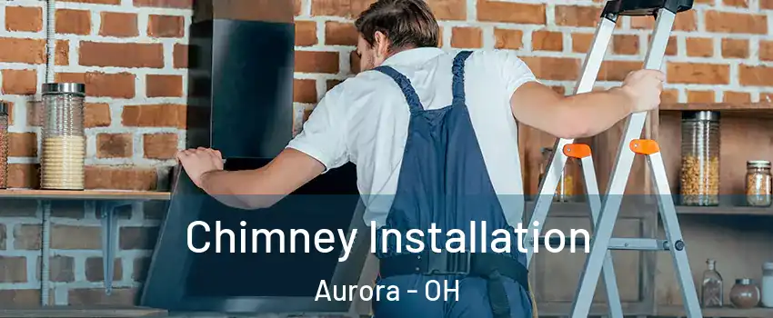  Chimney Installation Aurora - OH