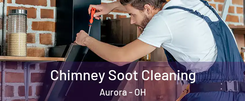  Chimney Soot Cleaning Aurora - OH