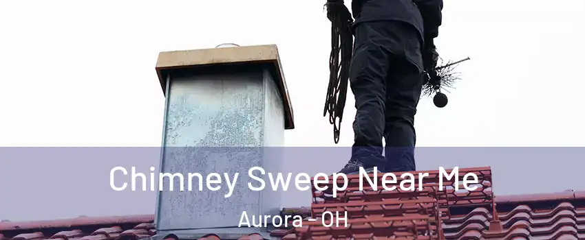  Chimney Sweep Near Me Aurora - OH
