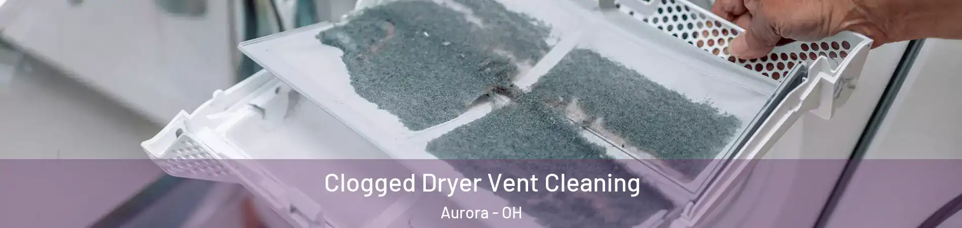  Clogged Dryer Vent Cleaning Aurora - OH