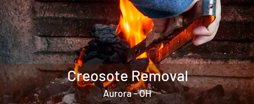  Creosote Removal Aurora - OH