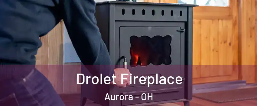  Drolet Fireplace Aurora - OH