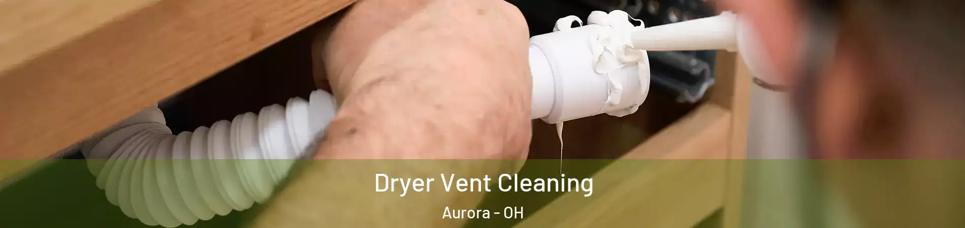  Dryer Vent Cleaning Aurora - OH