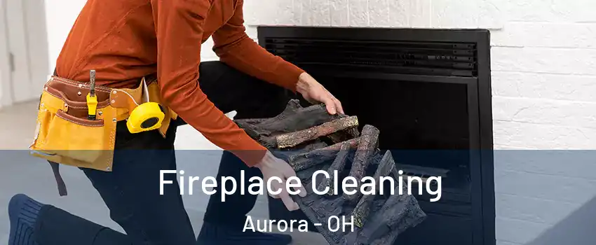  Fireplace Cleaning Aurora - OH
