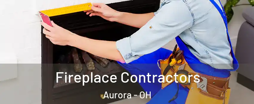  Fireplace Contractors Aurora - OH