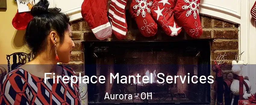  Fireplace Mantel Services Aurora - OH