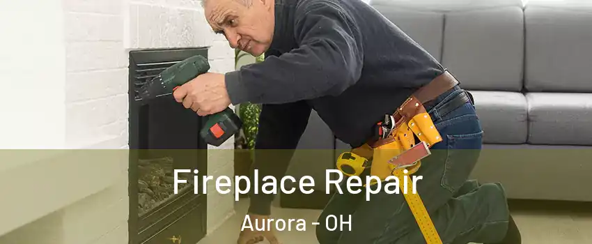  Fireplace Repair Aurora - OH