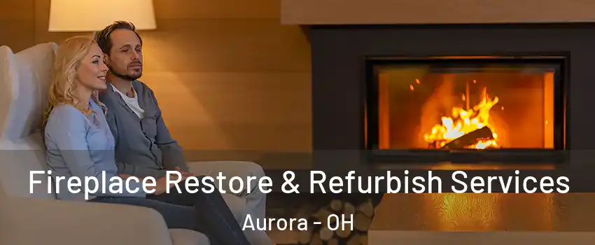  Fireplace Restore & Refurbish Services Aurora - OH