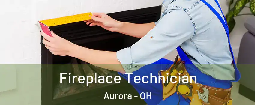  Fireplace Technician Aurora - OH