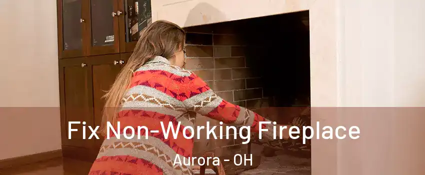  Fix Non-Working Fireplace Aurora - OH
