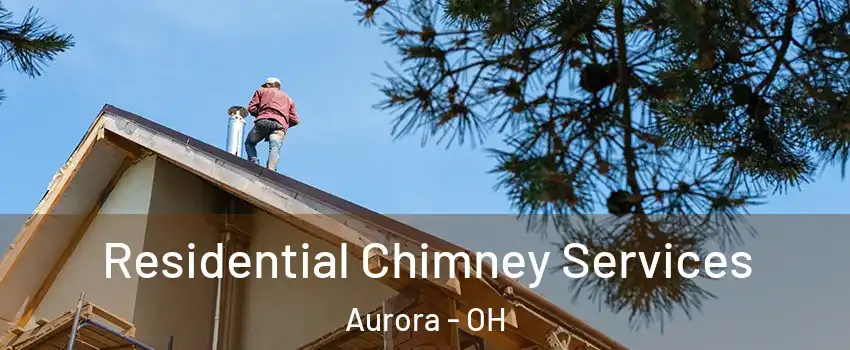  Residential Chimney Services Aurora - OH