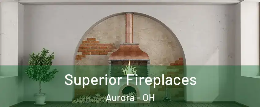  Superior Fireplaces Aurora - OH