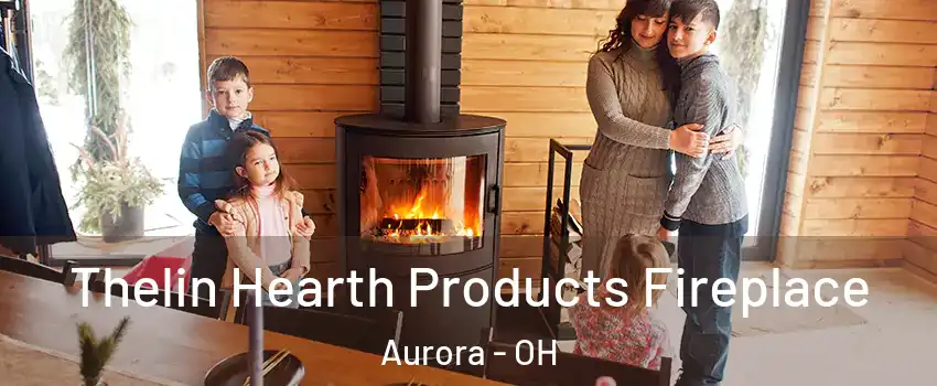  Thelin Hearth Products Fireplace Aurora - OH