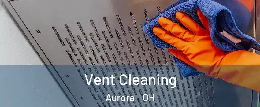  Vent Cleaning Aurora - OH