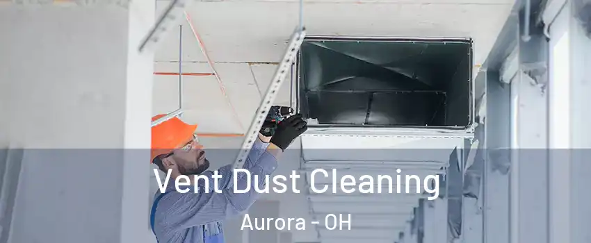  Vent Dust Cleaning Aurora - OH